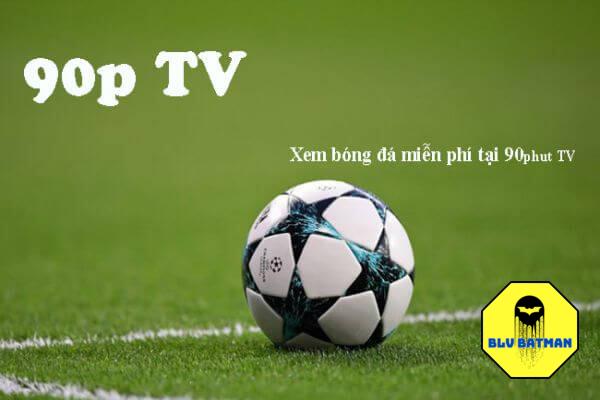 90phut TV | Website trực tiếp bóng đá miễn phí số 1 Việt Nam 9 Vì sao nên xem trực tiếp bóng đá tại 90phut TV